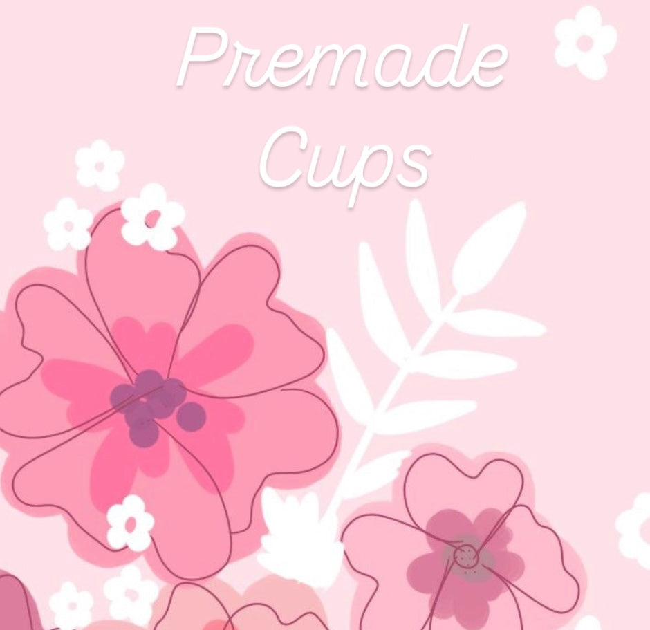 Premade Cups